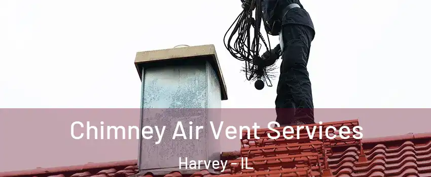  Chimney Air Vent Services Harvey - IL