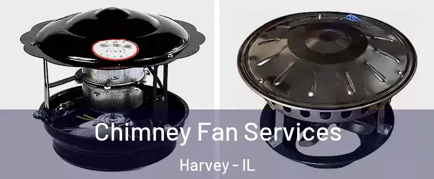  Chimney Fan Services Harvey - IL