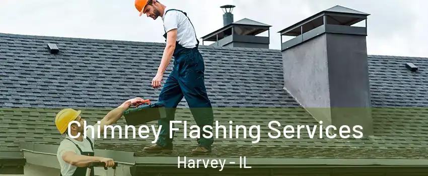 Chimney Flashing Services Harvey - IL