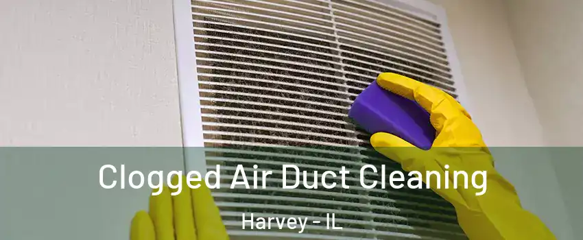  Clogged Air Duct Cleaning Harvey - IL