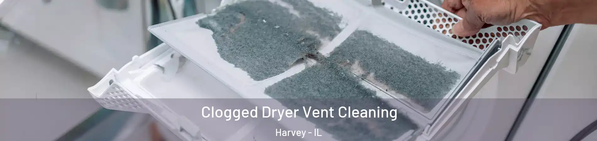  Clogged Dryer Vent Cleaning Harvey - IL