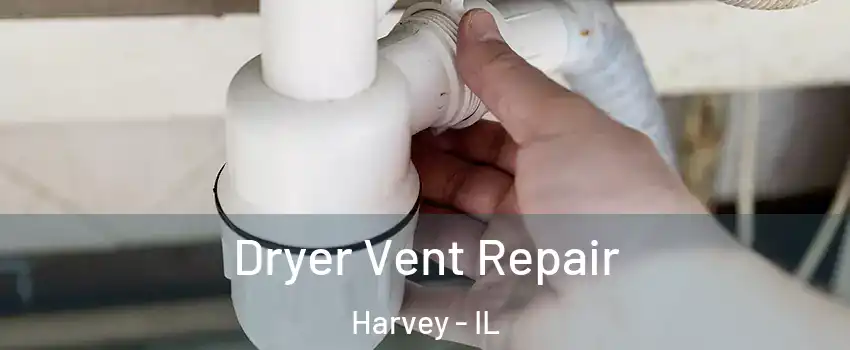  Dryer Vent Repair Harvey - IL