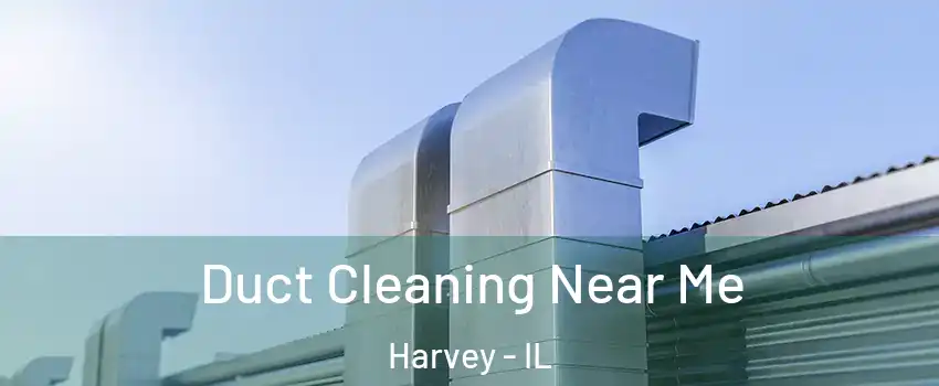  Duct Cleaning Near Me Harvey - IL