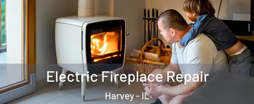  Electric Fireplace Repair Harvey - IL