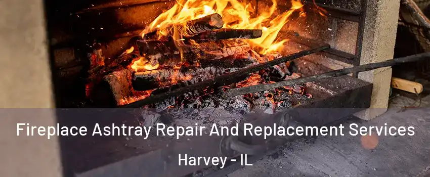  Fireplace Ashtray Repair And Replacement Services Harvey - IL