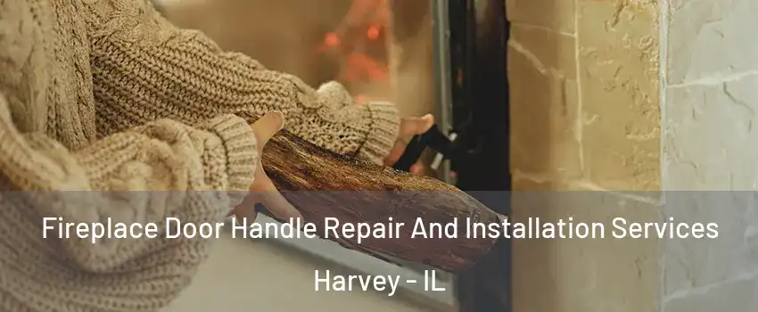  Fireplace Door Handle Repair And Installation Services Harvey - IL