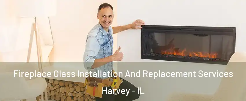  Fireplace Glass Installation And Replacement Services Harvey - IL