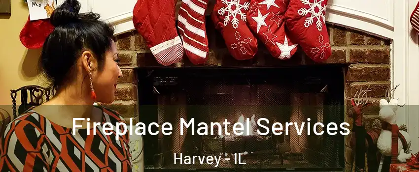  Fireplace Mantel Services Harvey - IL