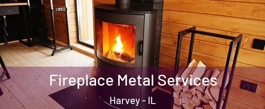 Fireplace Metal Services Harvey - IL