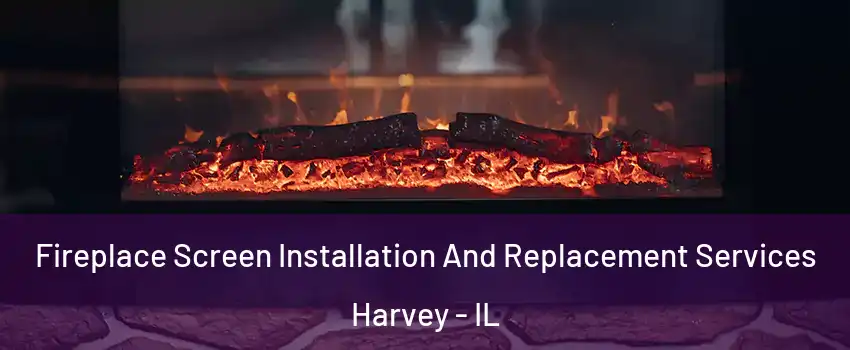  Fireplace Screen Installation And Replacement Services Harvey - IL