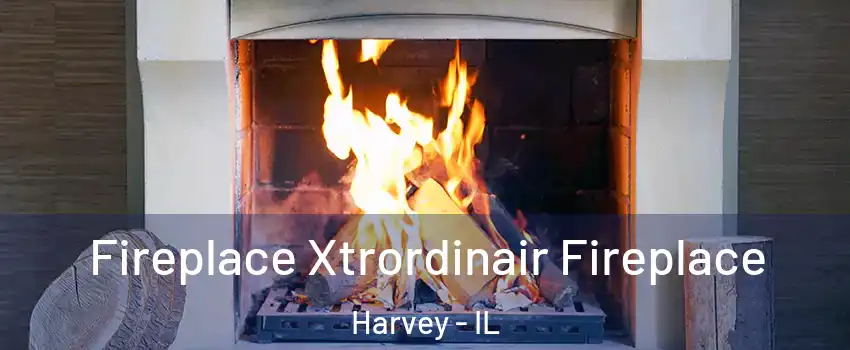  Fireplace Xtrordinair Fireplace Harvey - IL