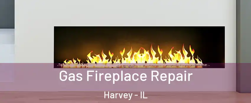  Gas Fireplace Repair Harvey - IL