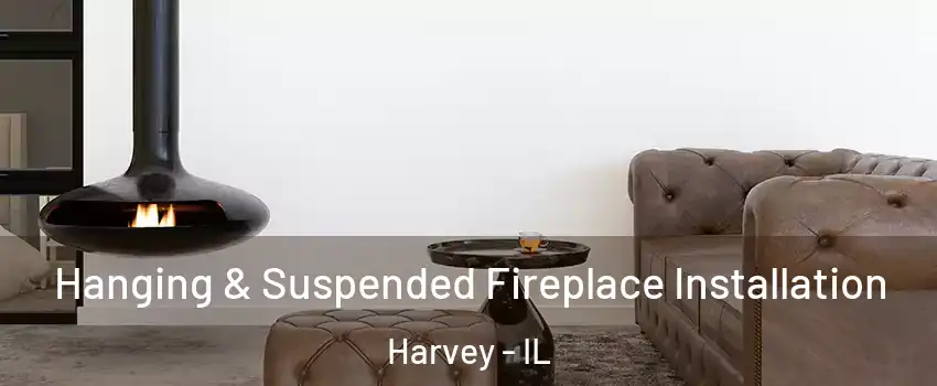  Hanging & Suspended Fireplace Installation Harvey - IL