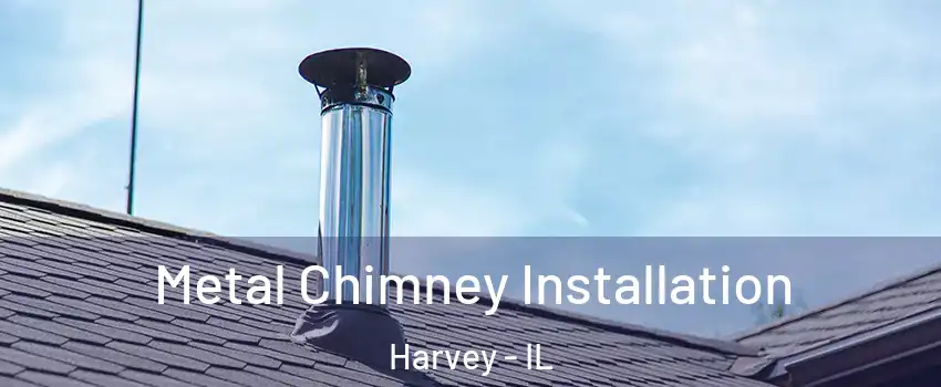  Metal Chimney Installation Harvey - IL