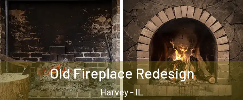  Old Fireplace Redesign Harvey - IL