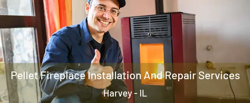  Pellet Fireplace Installation And Repair Services Harvey - IL
