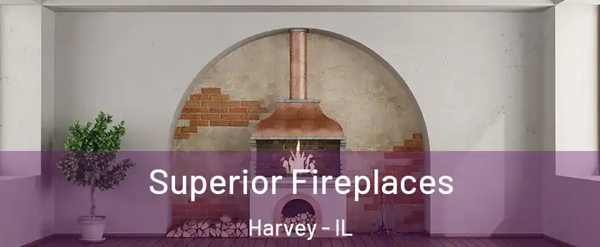  Superior Fireplaces Harvey - IL