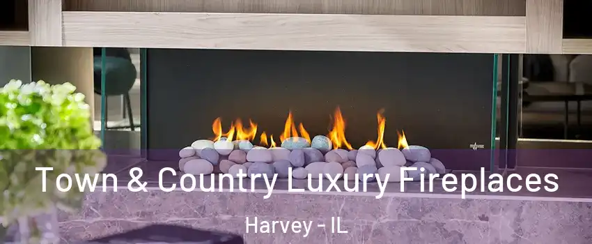  Town & Country Luxury Fireplaces Harvey - IL