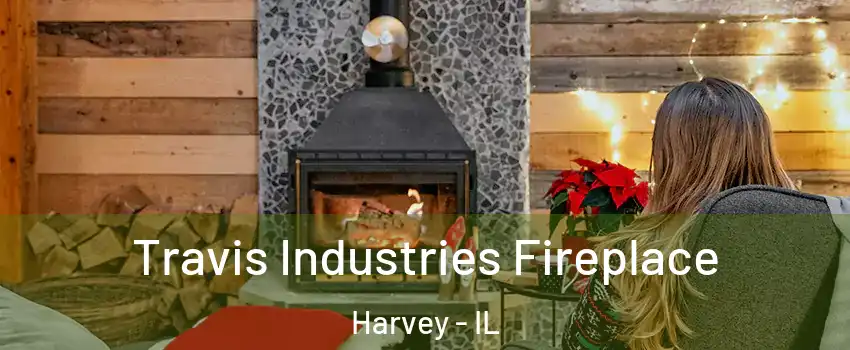  Travis Industries Fireplace Harvey - IL