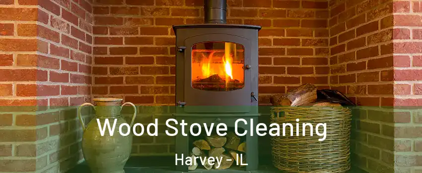  Wood Stove Cleaning Harvey - IL