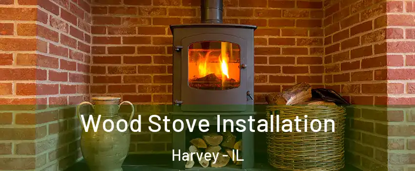  Wood Stove Installation Harvey - IL
